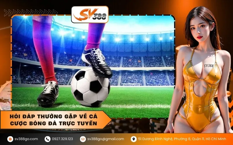 Hỏi đáp thường gặp về cá cược bóng đá trực tuyến