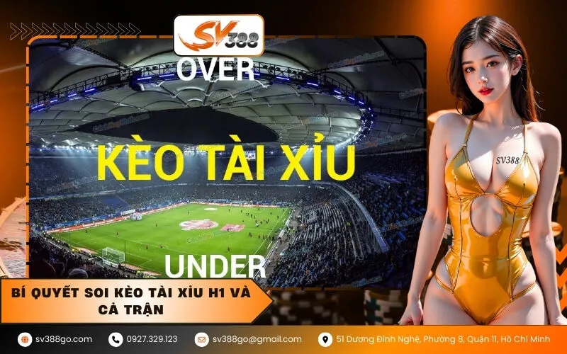 Bí quyết soi kèo tài xỉu H1 và cả trận